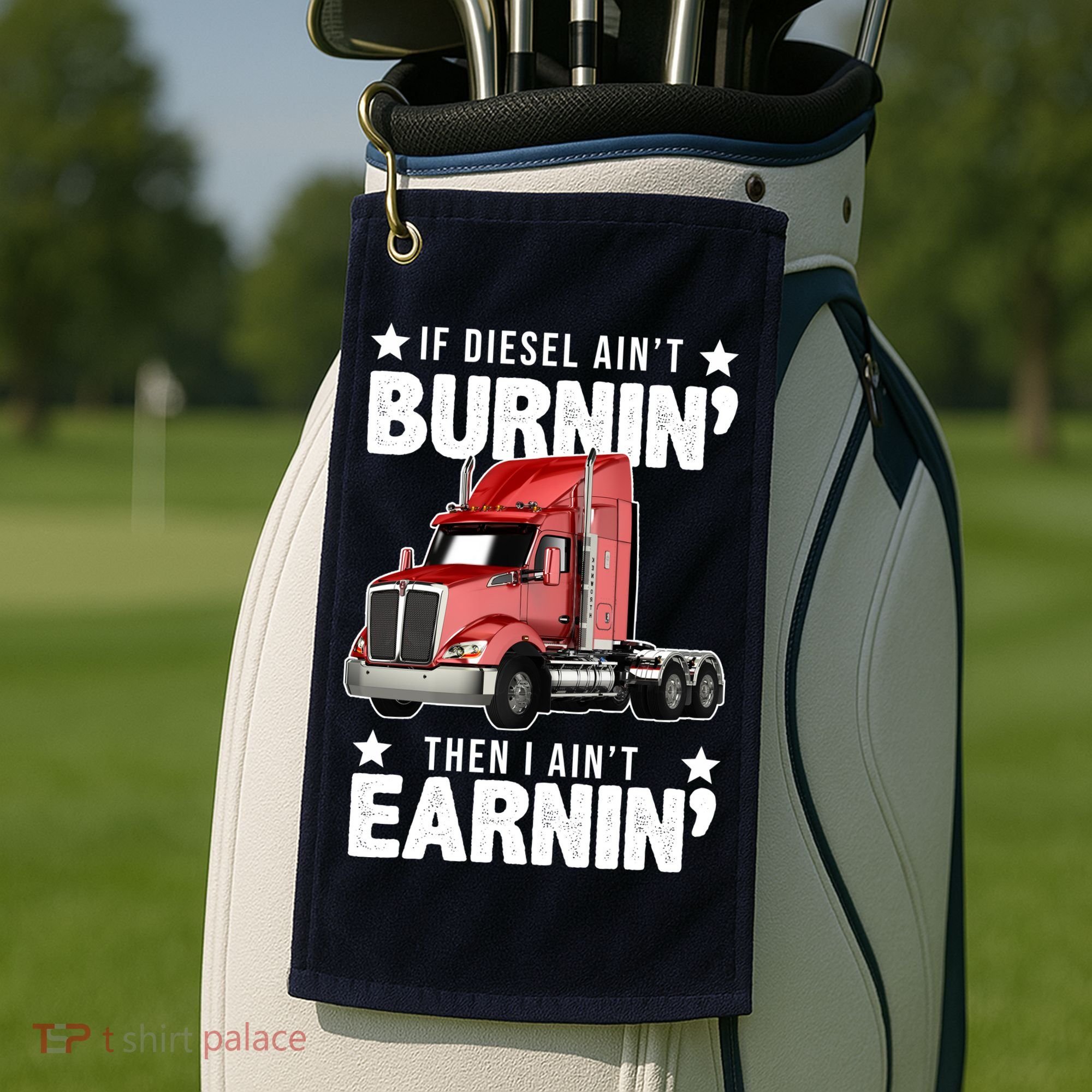 I Ain't Earnin Truck Driver Golf Towel