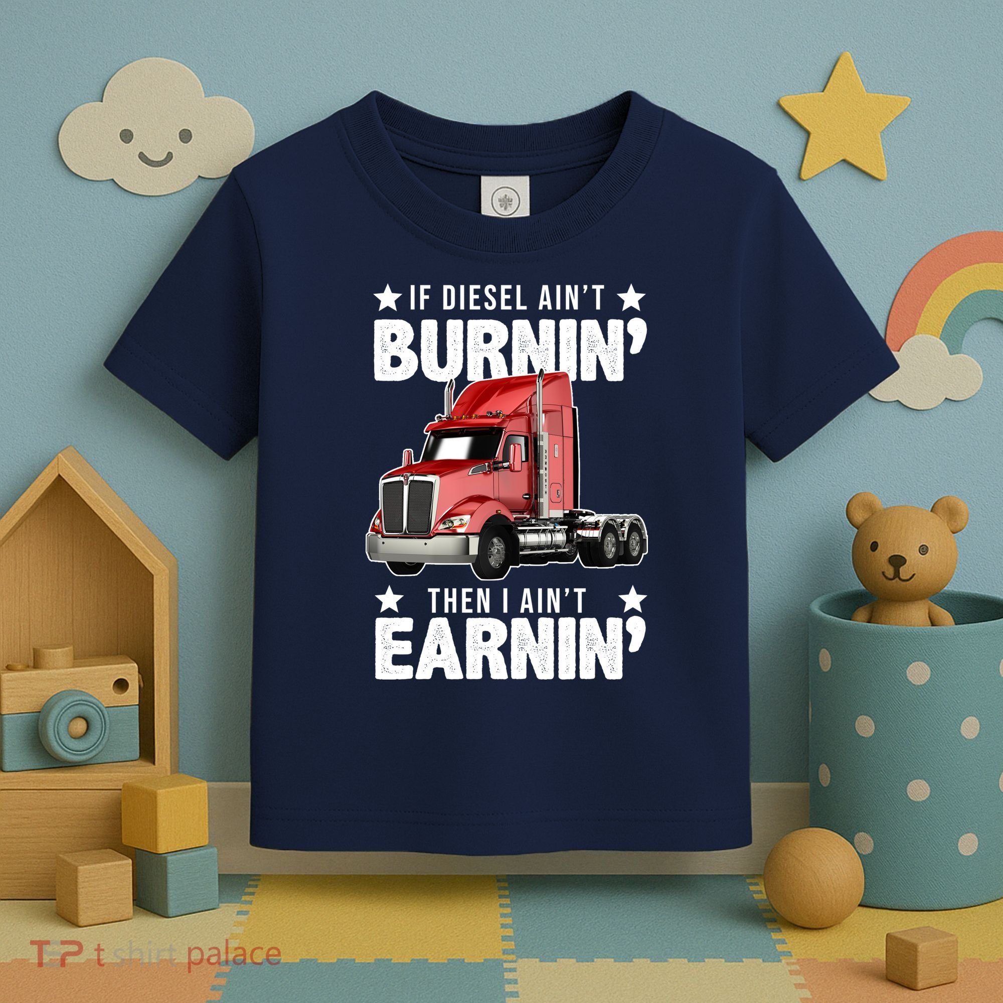 I Ain't Earnin Truck Driver Toddler T-Shirt