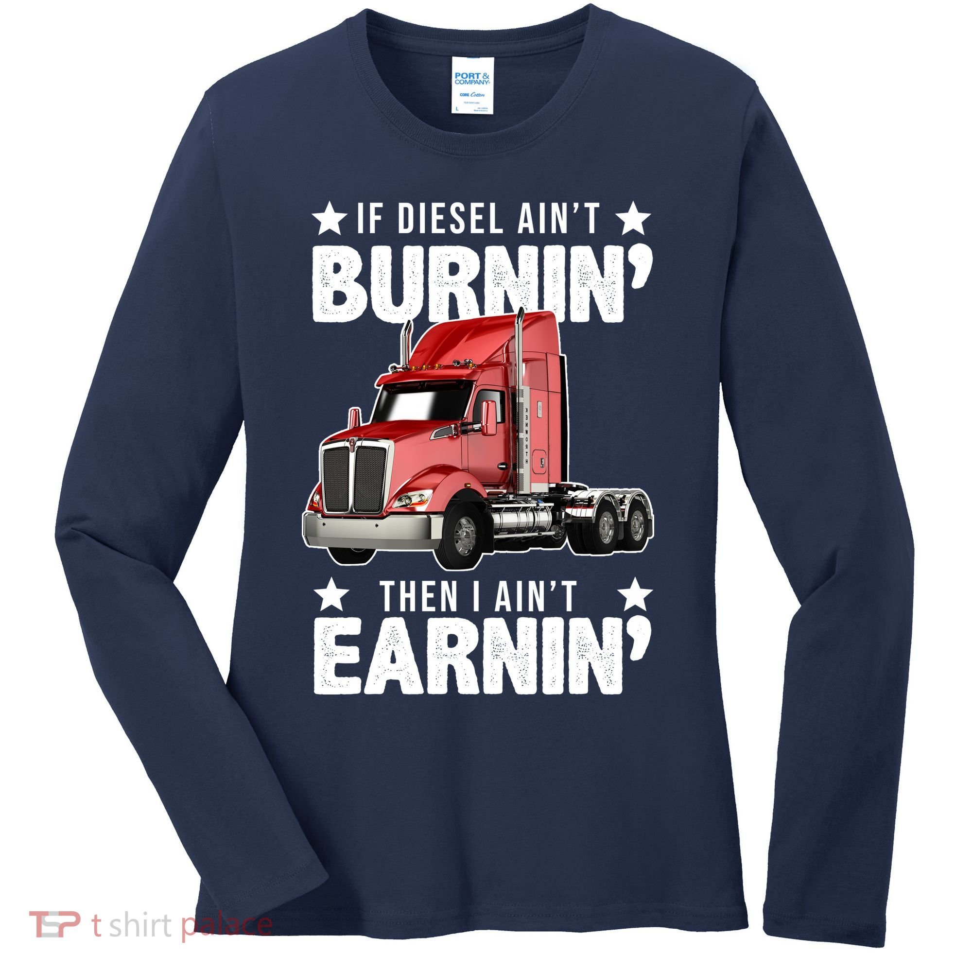 I Ain't Earnin Truck Driver Women's Long Sleeve Shirt