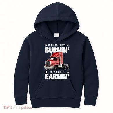 I Ain't Earnin Truck Driver Kids Hoodie