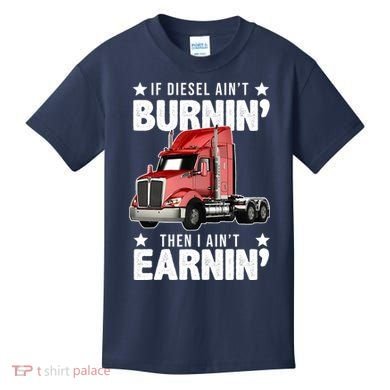 I Ain't Earnin Truck Driver Kids T-Shirt