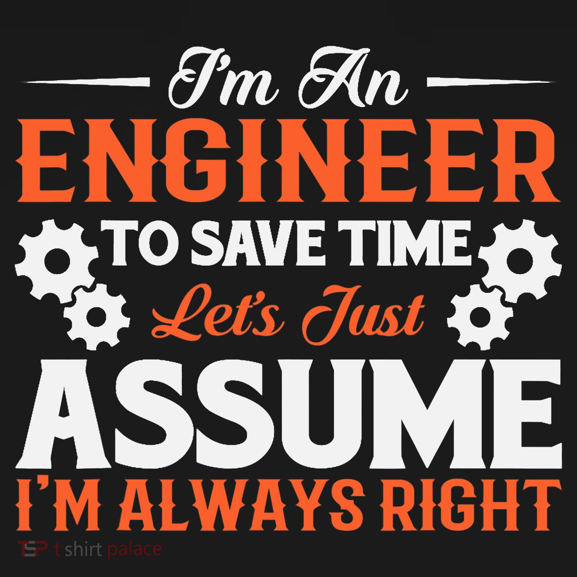 I’m An Engineer To Save Time Let’s Just Assume I Am Right Backpack