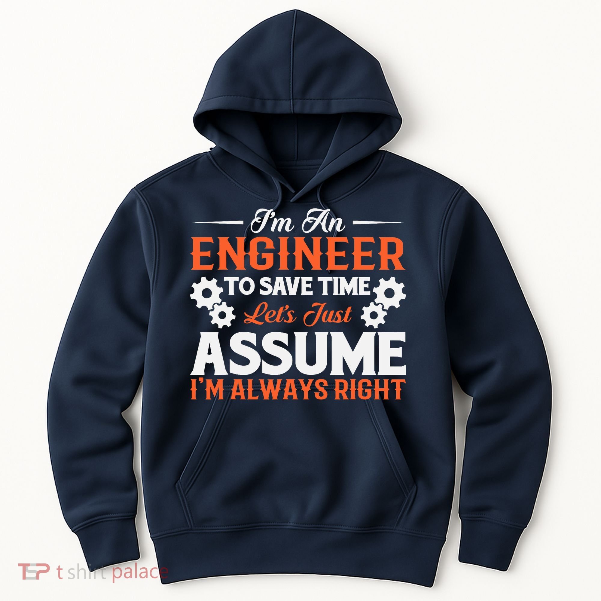 I’m An Engineer To Save Time Let’s Just Assume I Am Right Hoodie