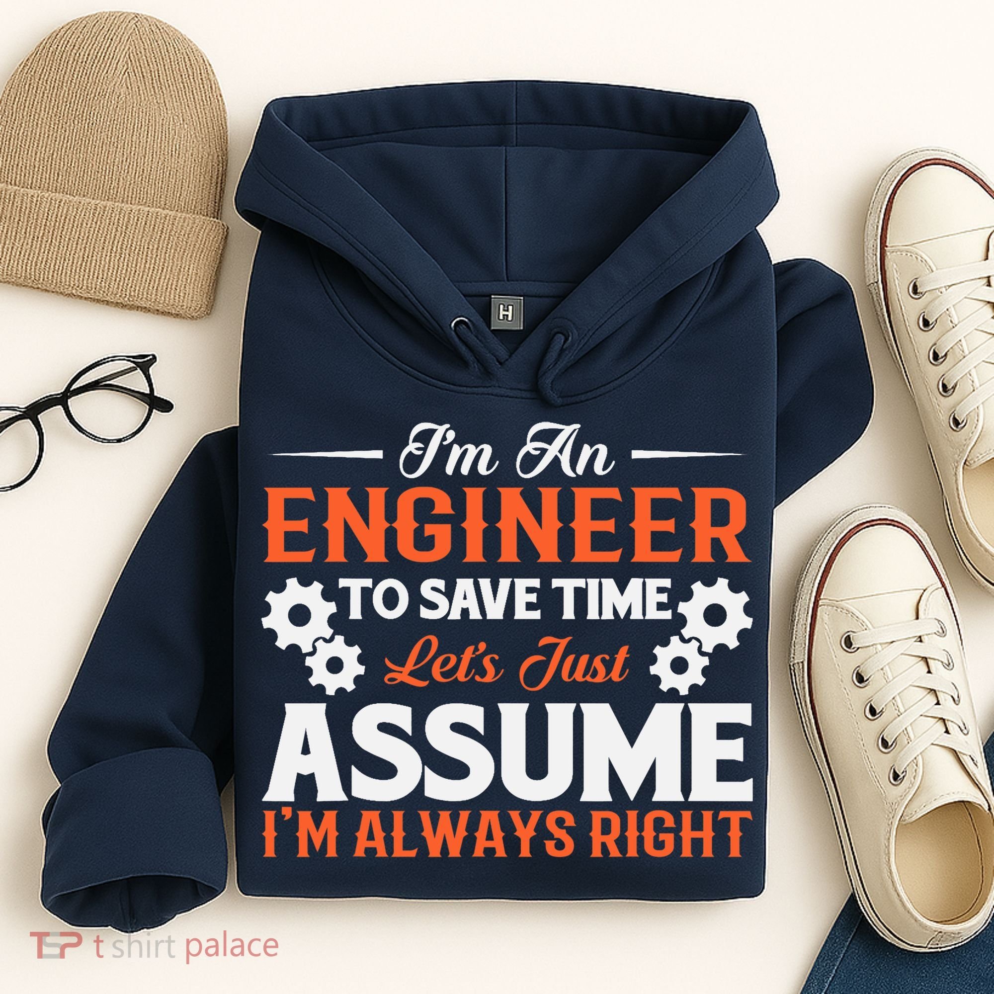 I’m An Engineer To Save Time Let’s Just Assume I Am Right Hoodie