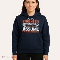 I’m An Engineer To Save Time Let’s Just Assume I Am Right Hoodie thumb 5