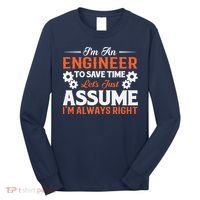 I’m An Engineer To Save Time Let’s Just Assume I Am Right Long Sleeve Shirt thumb 0