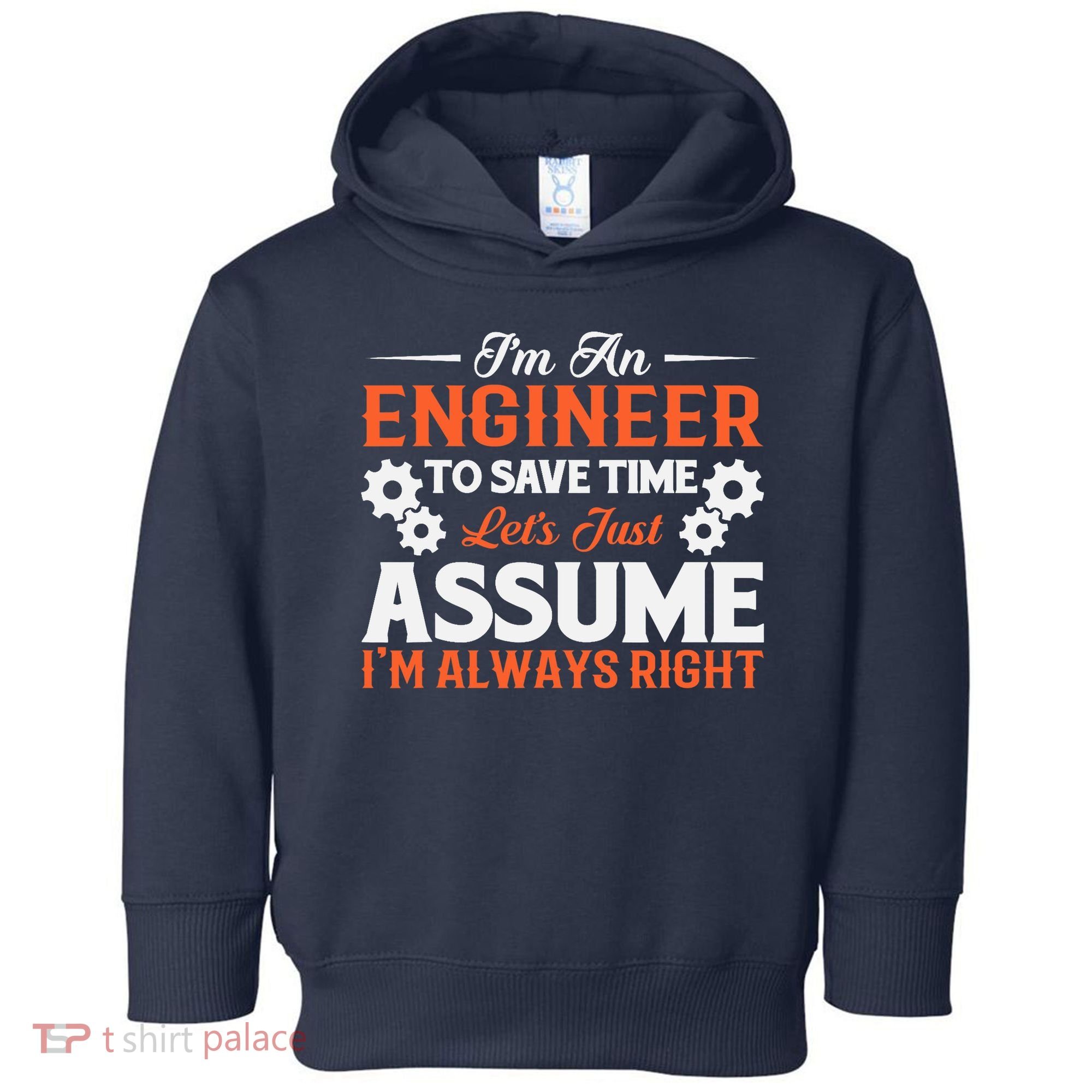 I’m An Engineer To Save Time Let’s Just Assume I Am Right Toddler Hoodie