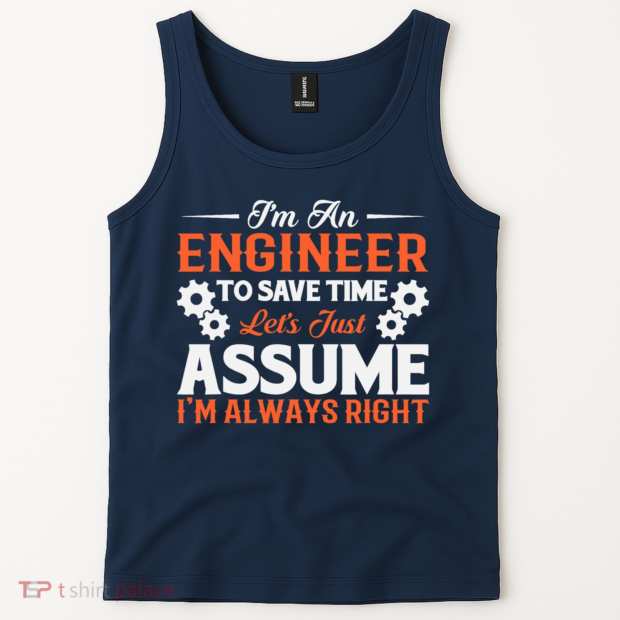 I’m An Engineer To Save Time Let’s Just Assume I Am Right Tank Top