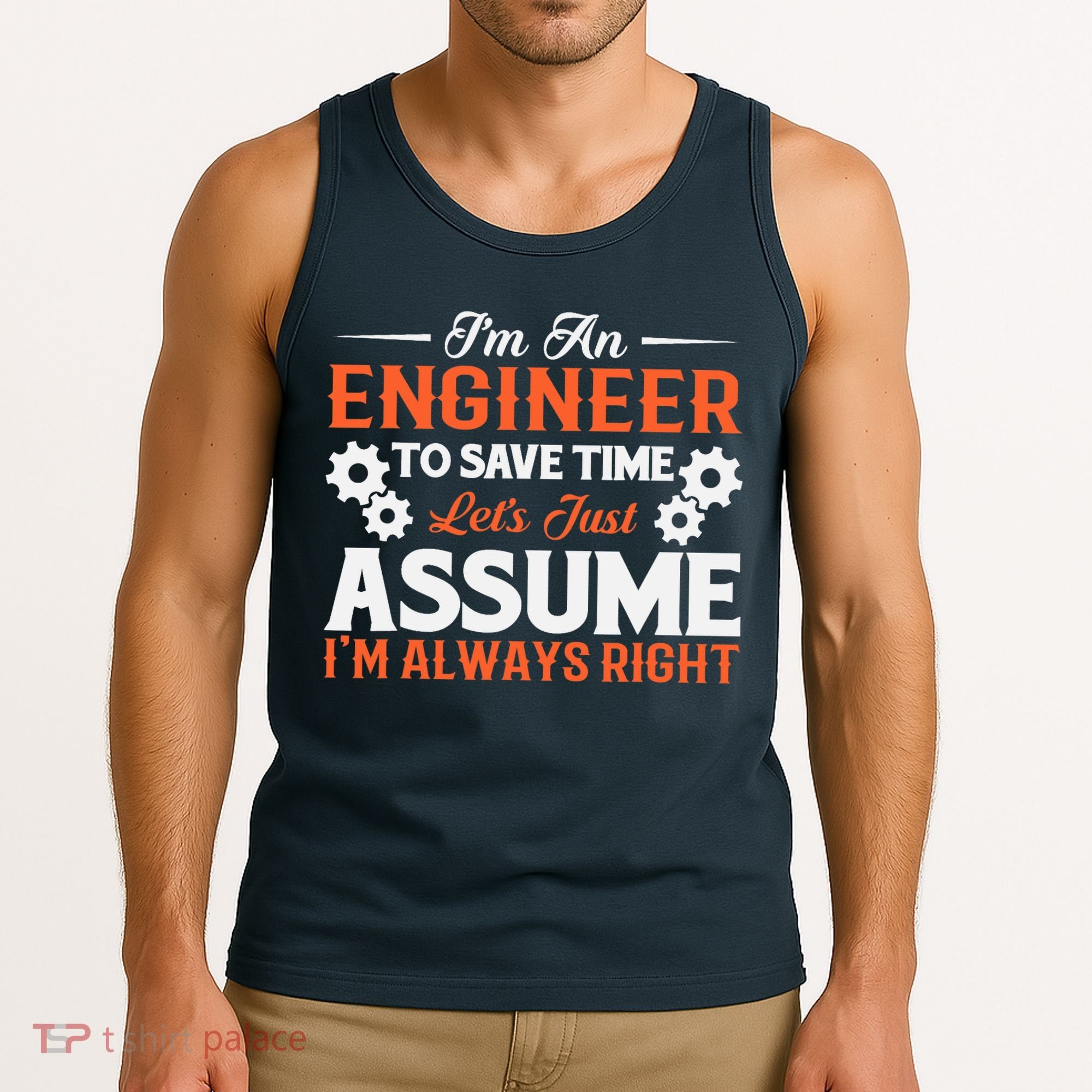 I’m An Engineer To Save Time Let’s Just Assume I Am Right Tank Top