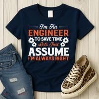 I’m An Engineer To Save Time Let’s Just Assume I Am Right Women's T-Shirt thumb 3