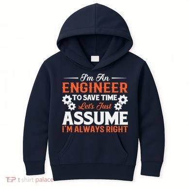 I’m An Engineer To Save Time Let’s Just Assume I Am Right Kids Hoodie