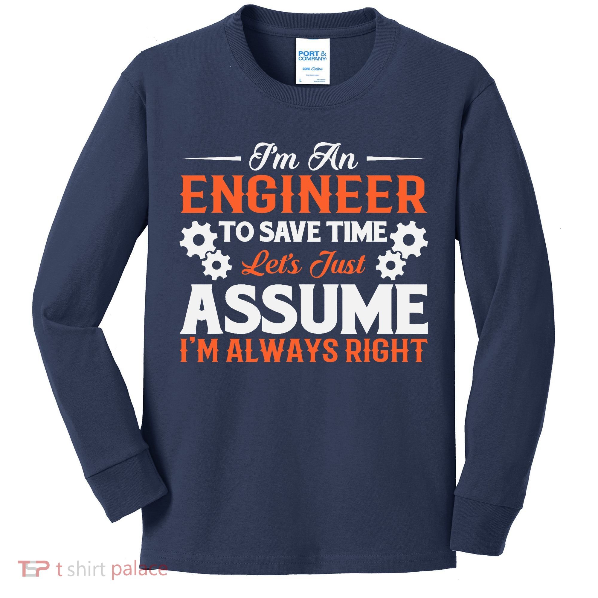 I’m An Engineer To Save Time Let’s Just Assume I Am Right Kids Long Sleeve Shirt