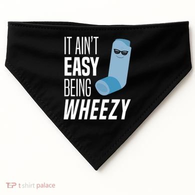 It AinT Easy Being Wheezy Funny Asthma Inhaler Joke USA-Made Doggie Bandana