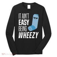 It AinT Easy Being Wheezy Funny Asthma Inhaler Joke Long Sleeve Shirt thumb 0