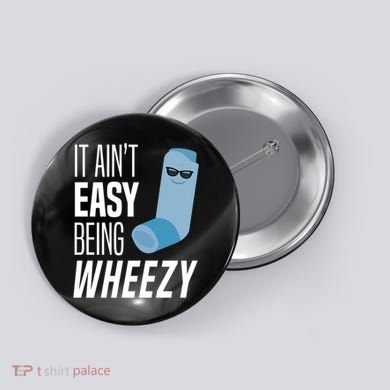 It AinT Easy Being Wheezy Funny Asthma Inhaler Joke Button