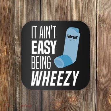 It AinT Easy Being Wheezy Funny Asthma Inhaler Joke Coaster
