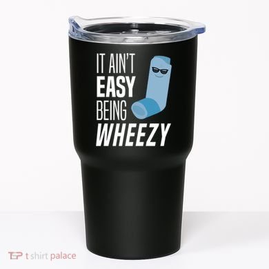 It AinT Easy Being Wheezy Funny Asthma Inhaler Joke Tumbler