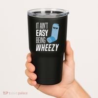 It AinT Easy Being Wheezy Funny Asthma Inhaler Joke Tumbler thumb 2
