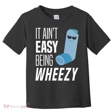 It AinT Easy Being Wheezy Funny Asthma Inhaler Joke Toddler T-Shirt