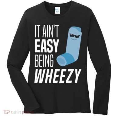 It AinT Easy Being Wheezy Funny Asthma Inhaler Joke Women's Long Sleeve Shirt