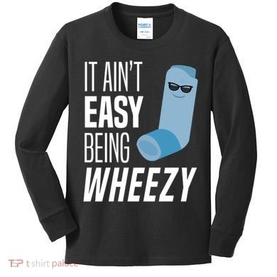 It AinT Easy Being Wheezy Funny Asthma Inhaler Joke Kids Long Sleeve Shirt