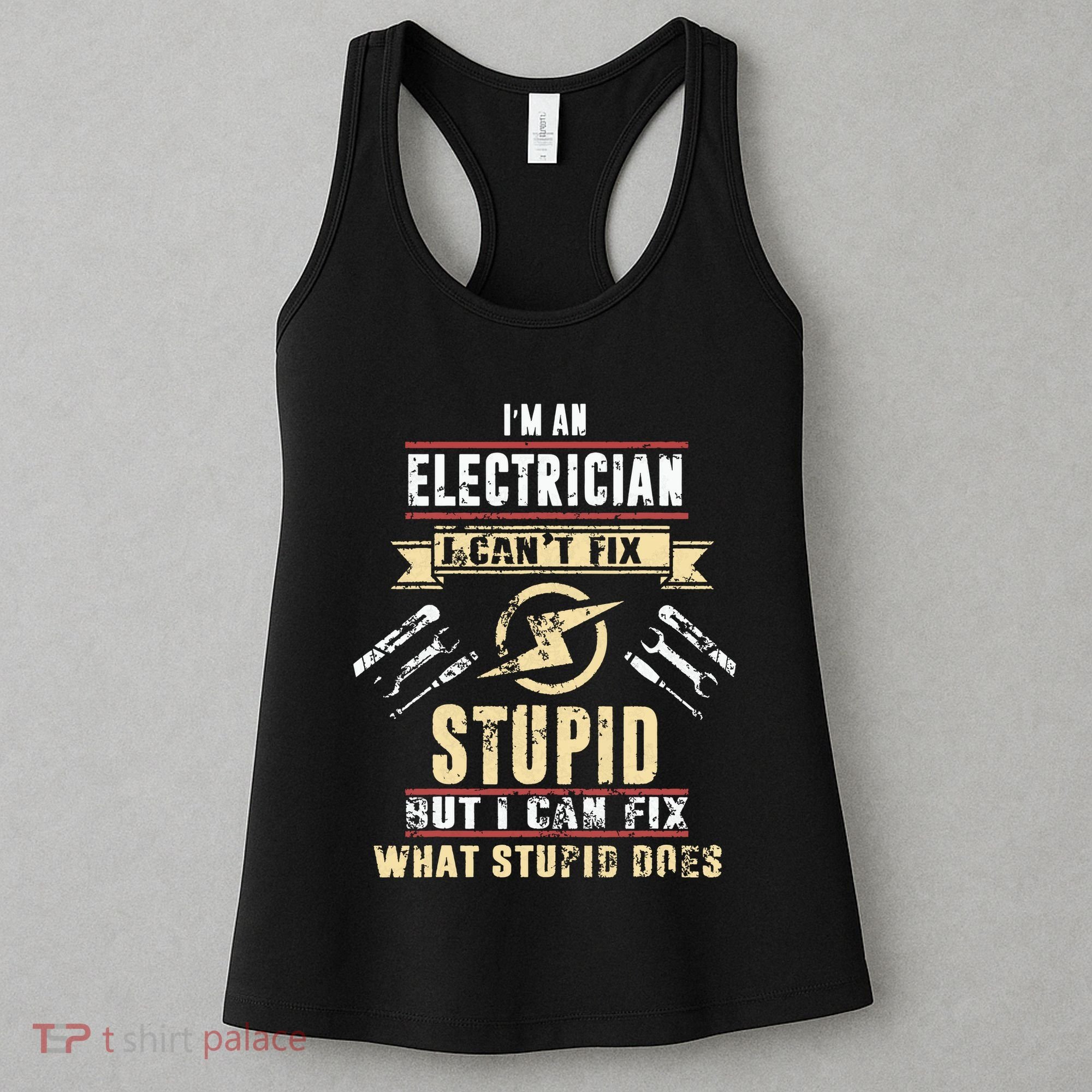 Im An Electrician I Cant Fix Stupid Funny Electrician Gift Women's Tank Top