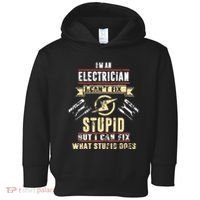 Im An Electrician I Cant Fix Stupid Funny Electrician Gift Toddler Hoodie thumb 0