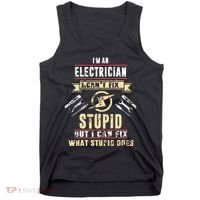 Im An Electrician I Cant Fix Stupid Funny Electrician Gift Tank Top thumb 0