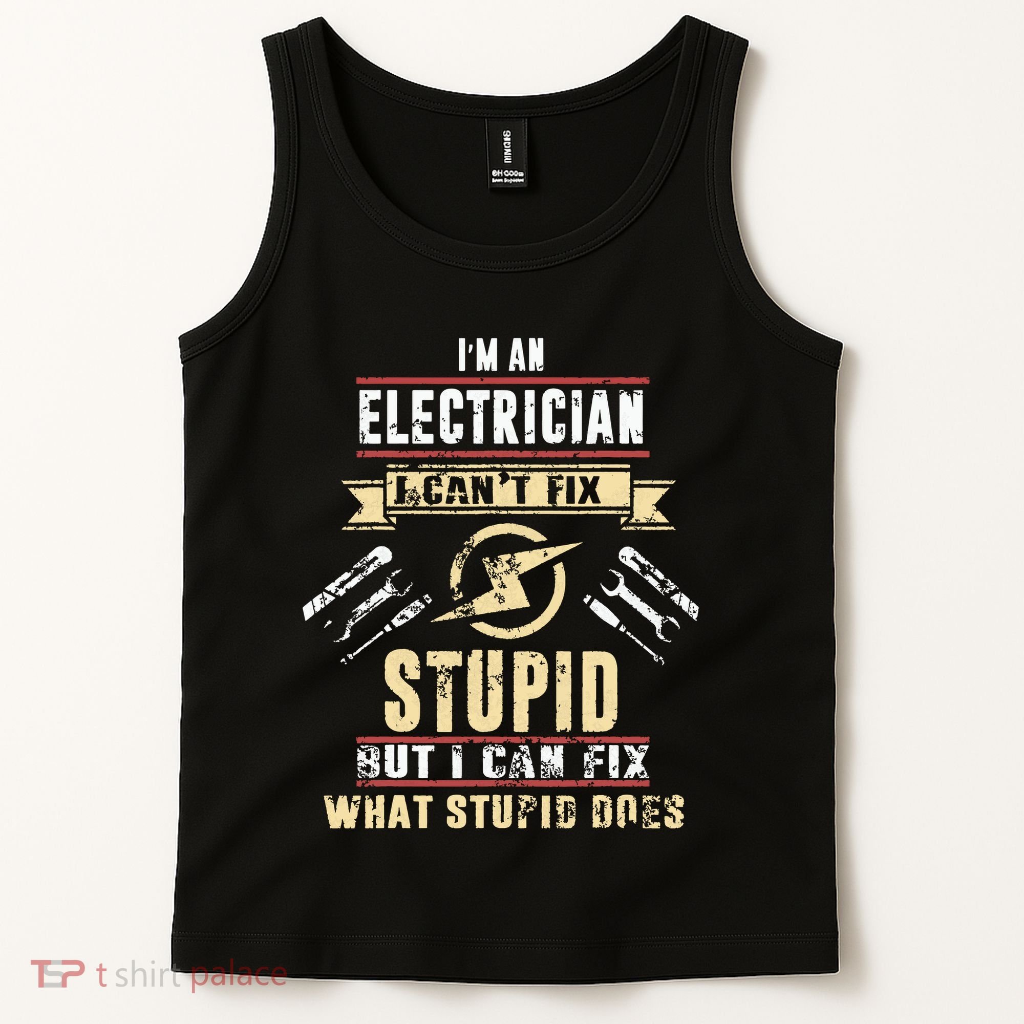 Im An Electrician I Cant Fix Stupid Funny Electrician Gift Tank Top