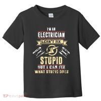 Im An Electrician I Cant Fix Stupid Funny Electrician Gift Toddler T-Shirt thumb 0