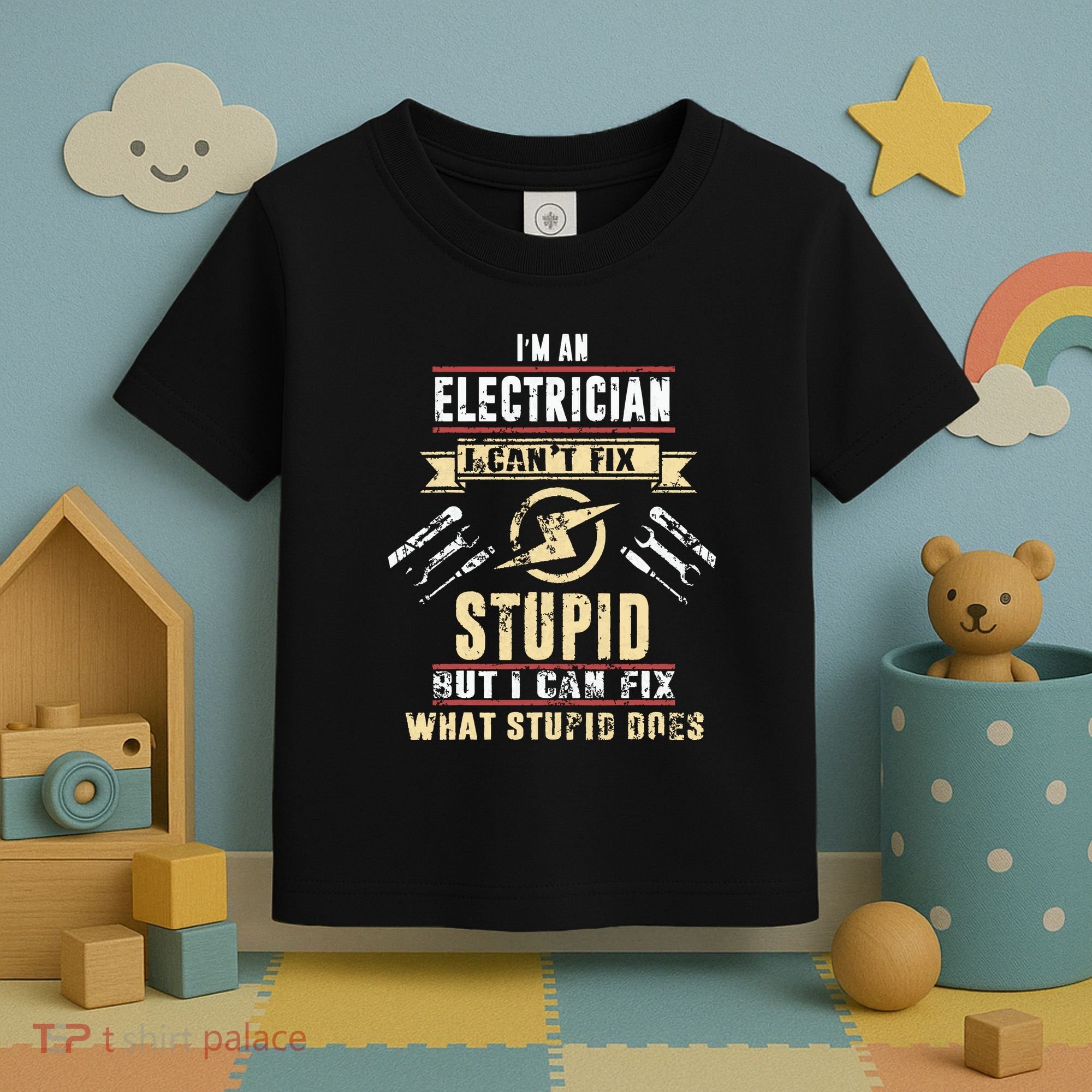 Im An Electrician I Cant Fix Stupid Funny Electrician Gift Toddler T-Shirt