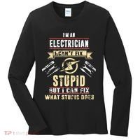 Im An Electrician I Cant Fix Stupid Funny Electrician Gift Women's Long Sleeve Shirt thumb 0