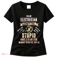 Im An Electrician I Cant Fix Stupid Funny Electrician Gift Women's T-Shirt thumb 0