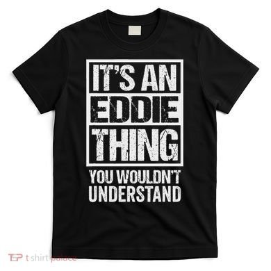 It's An Eddie Thing You Wouldn't Understand First Name T-Shirt
