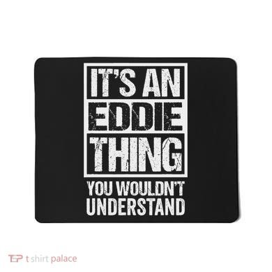 It's An Eddie Thing You Wouldn't Understand First Name Mousepad