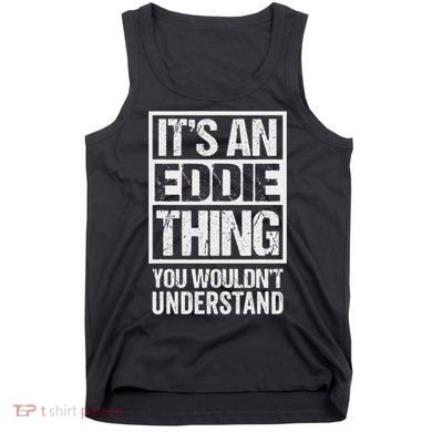 It's An Eddie Thing You Wouldn't Understand First Name Tank Top