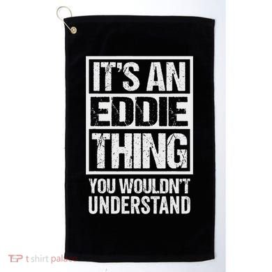 It's An Eddie Thing You Wouldn't Understand First Name Golf Towel