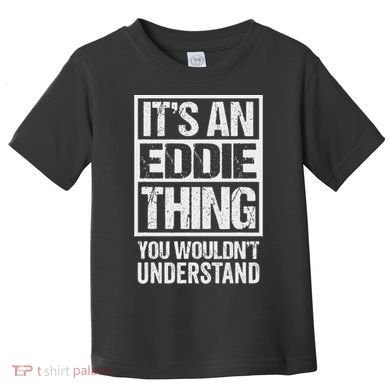 It's An Eddie Thing You Wouldn't Understand First Name Toddler T-Shirt