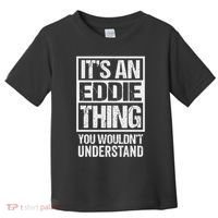 It's An Eddie Thing You Wouldn't Understand First Name Toddler T-Shirt thumb 0