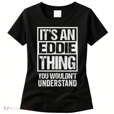 It's An Eddie Thing You Wouldn't Understand First Name Women's T-Shirt