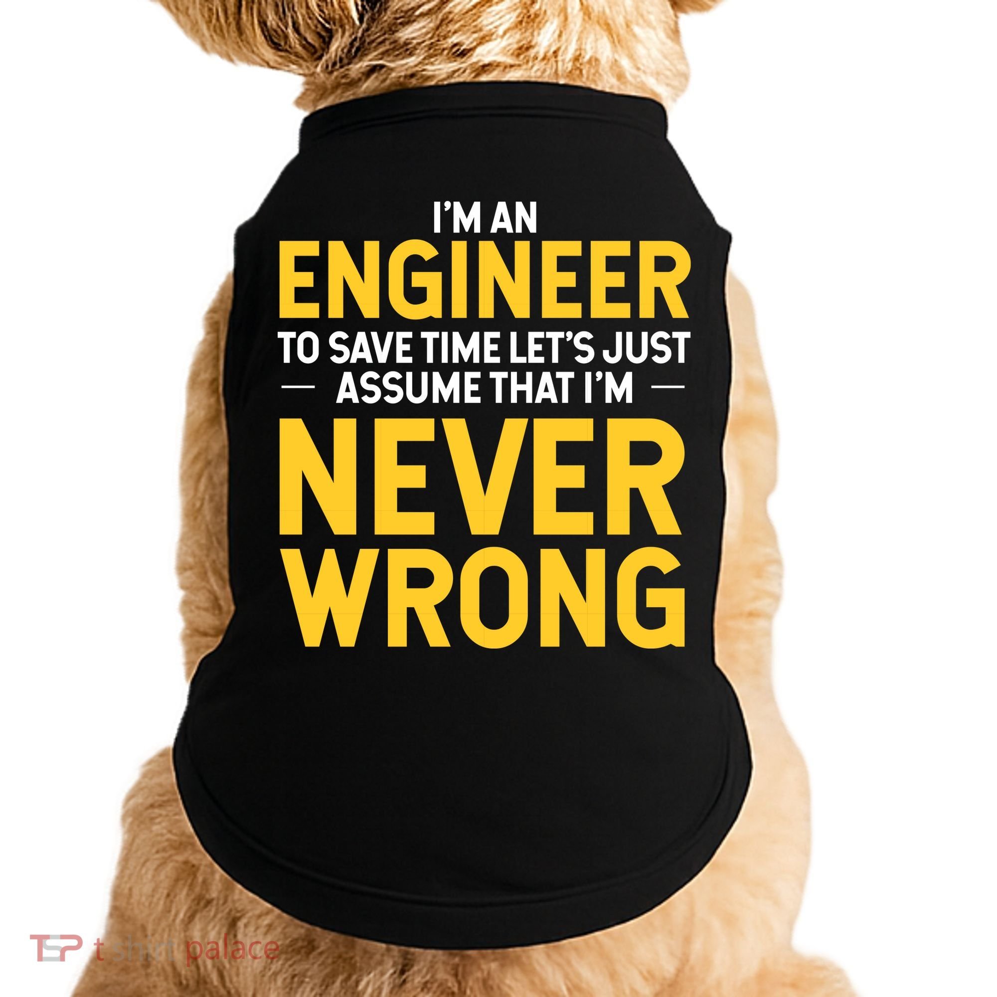I'm An Engineer To Save Time Doggie Tank