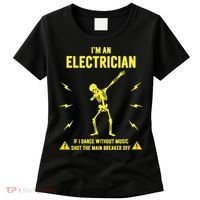 Im An Electrician If I Dance Without Music Funny Skeleton Gift Women's T-Shirt thumb 0