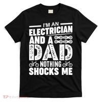IM An Electrician And A Dad Nothing Shocks Me Funny Gift For Fathers T-Shirt thumb 0