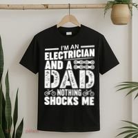 IM An Electrician And A Dad Nothing Shocks Me Funny Gift For Fathers T-Shirt thumb 2
