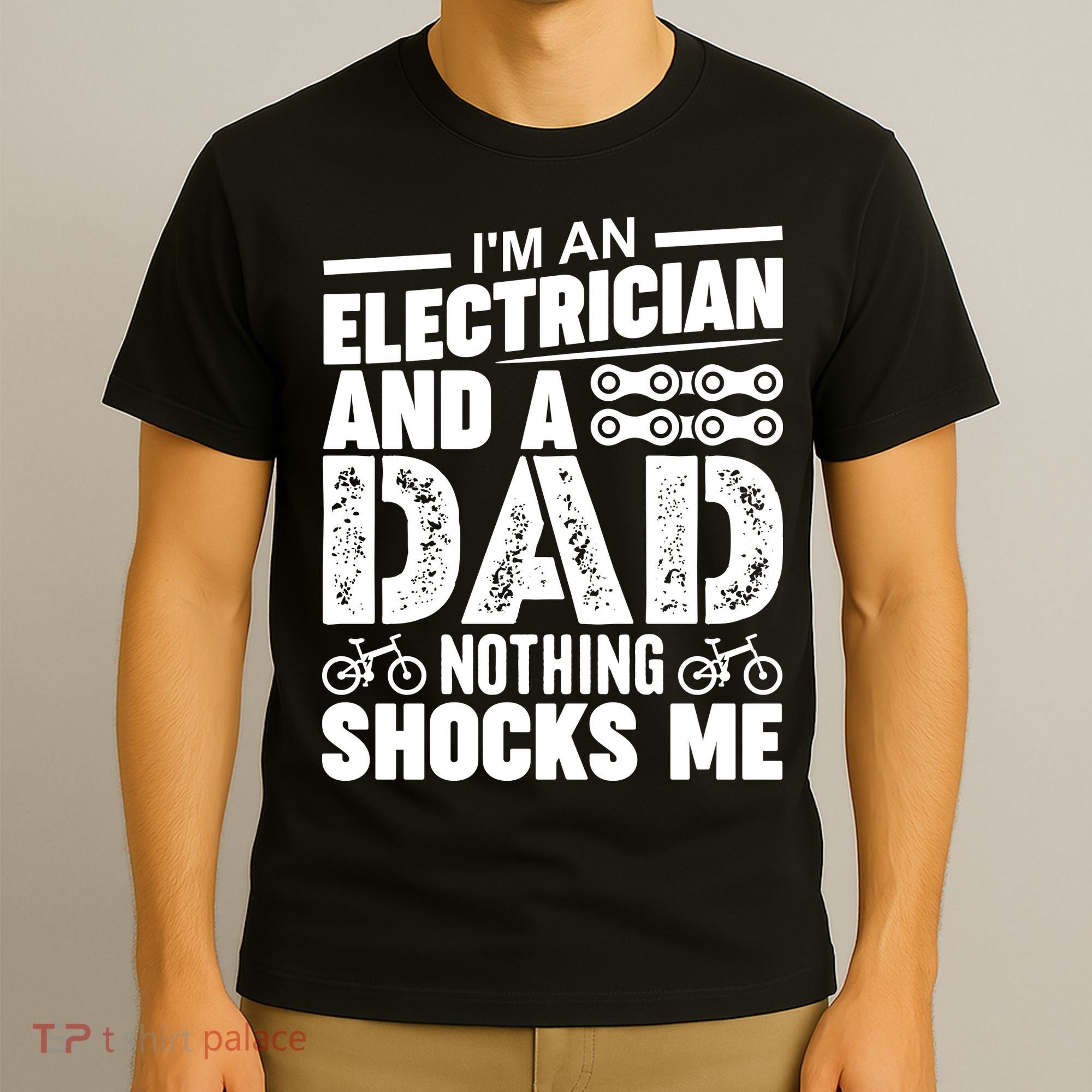 IM An Electrician And A Dad Nothing Shocks Me Funny Gift For Fathers T-Shirt