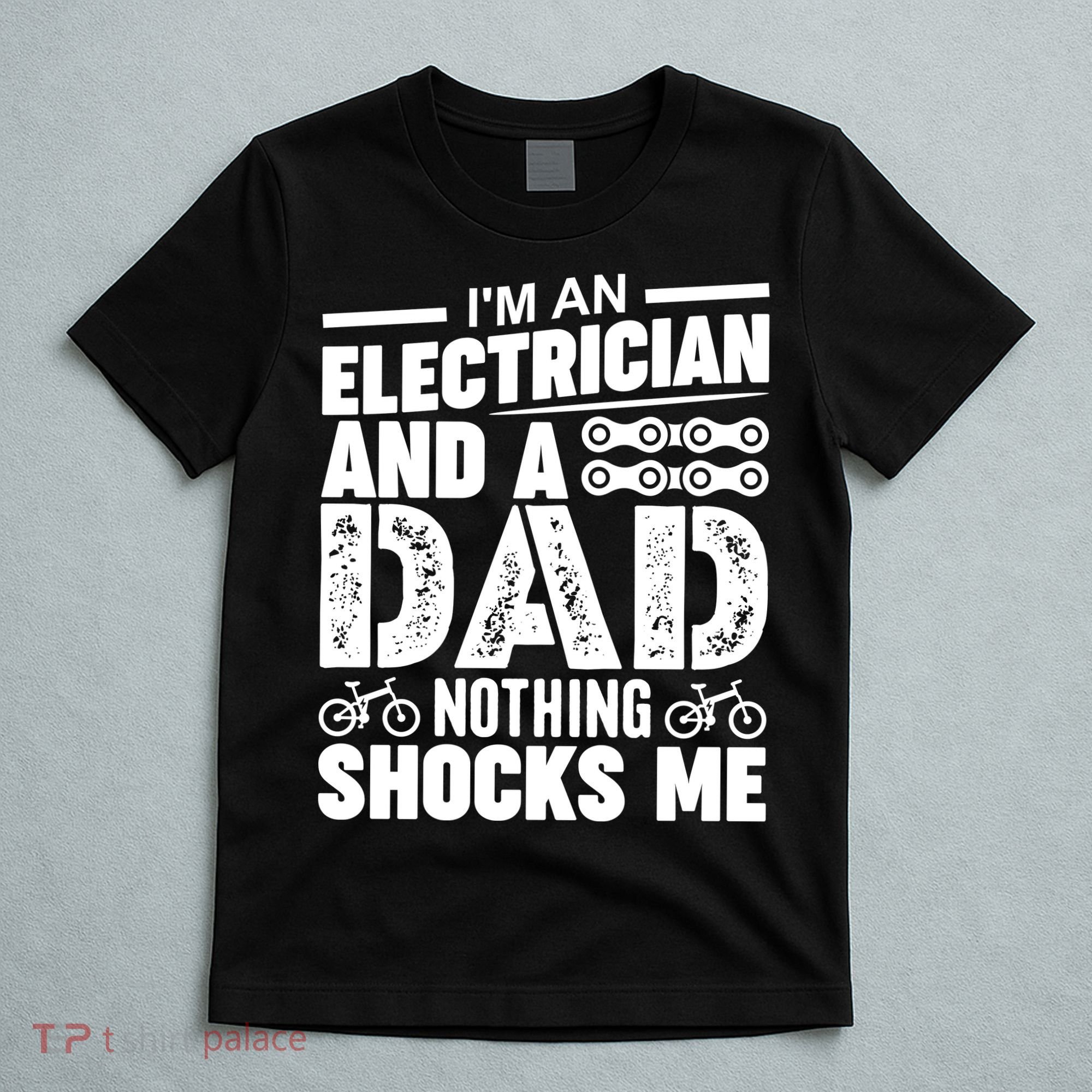 IM An Electrician And A Dad Nothing Shocks Me Funny Gift For Fathers T-Shirt