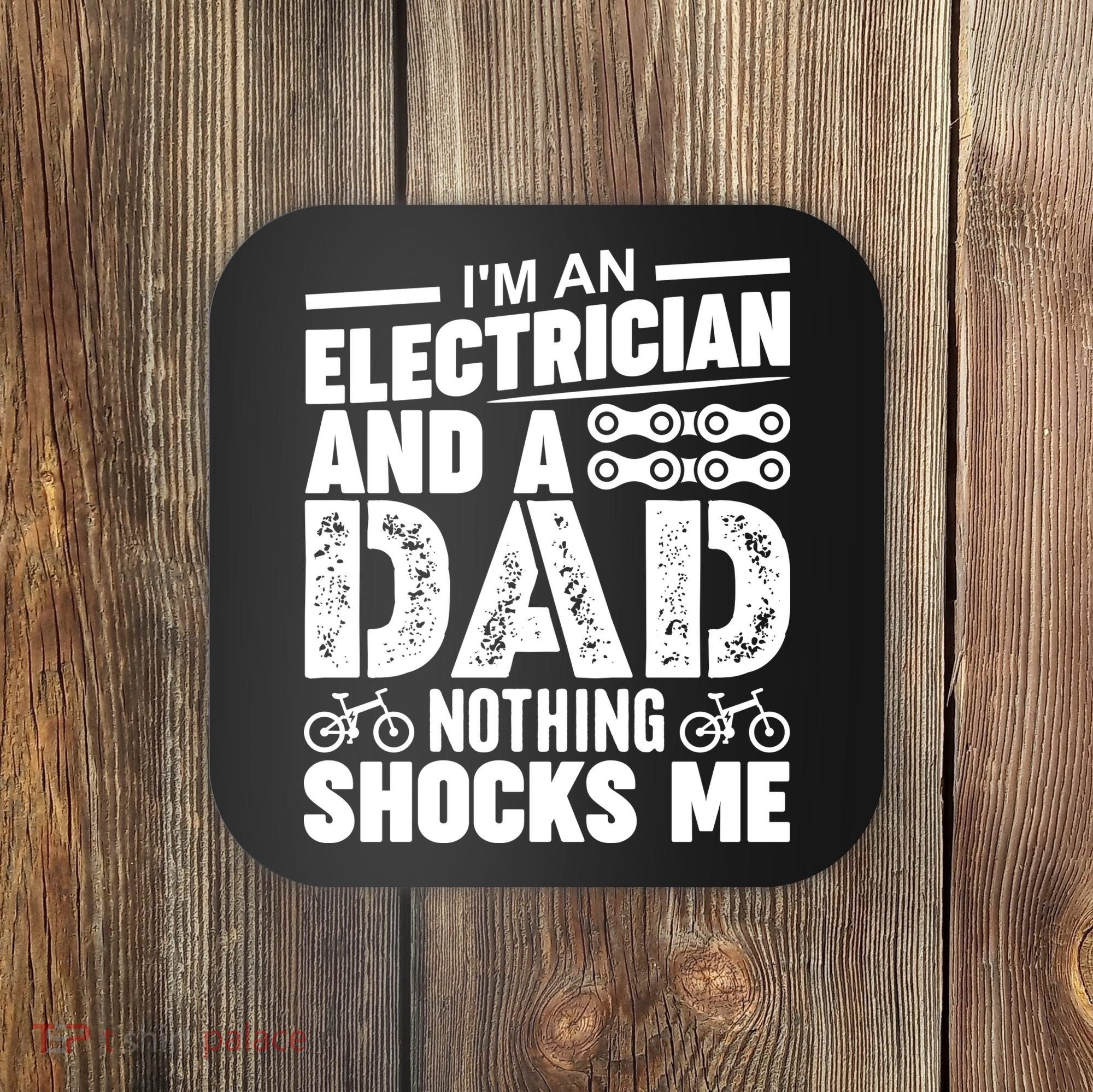 IM An Electrician And A Dad Nothing Shocks Me Funny Gift For Fathers Coaster