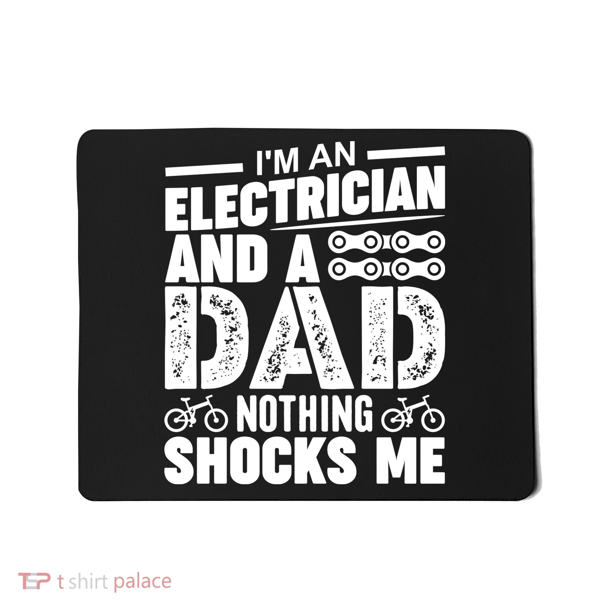 IM An Electrician And A Dad Nothing Shocks Me Funny Gift For Fathers Mousepad