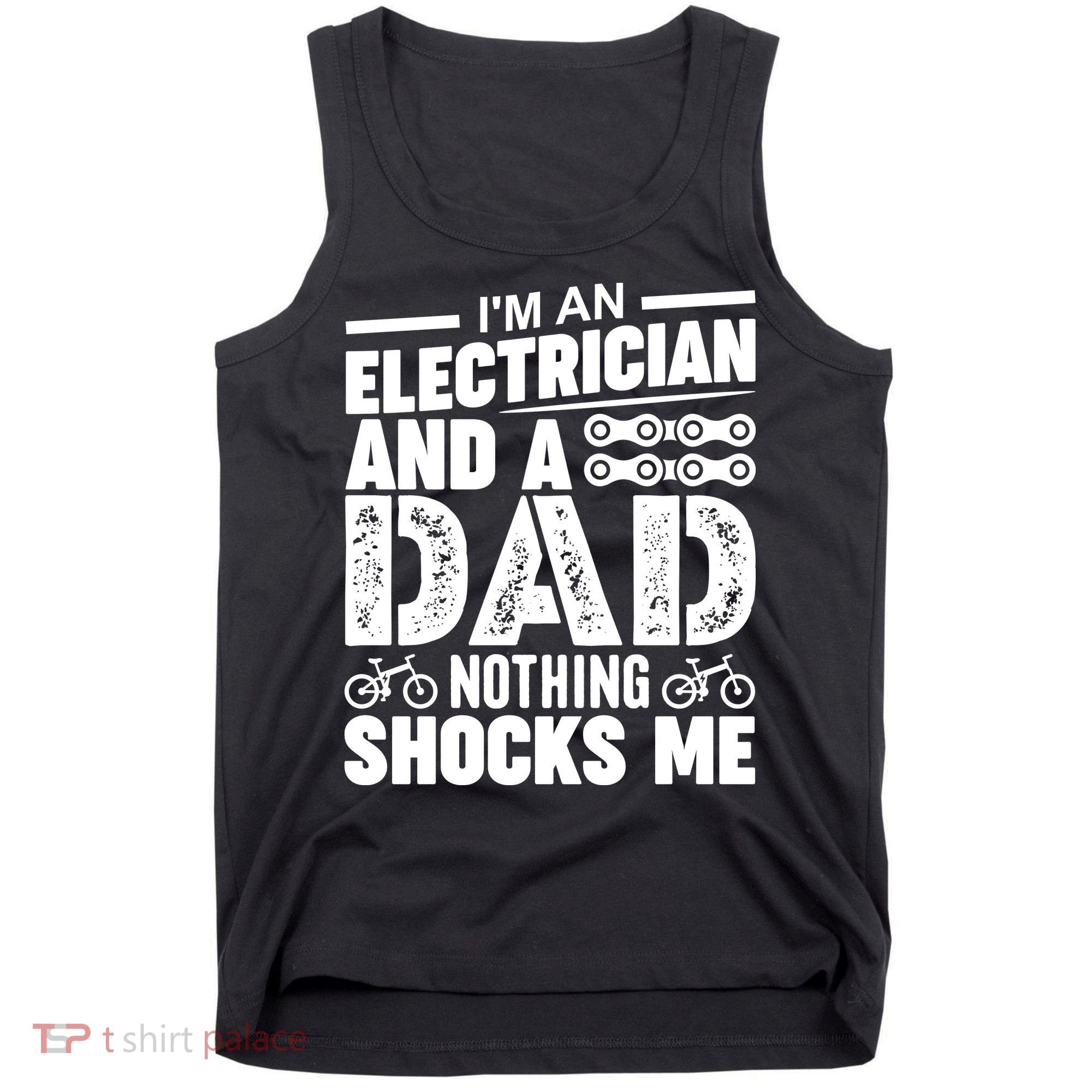 IM An Electrician And A Dad Nothing Shocks Me Funny Gift For Fathers Tank Top