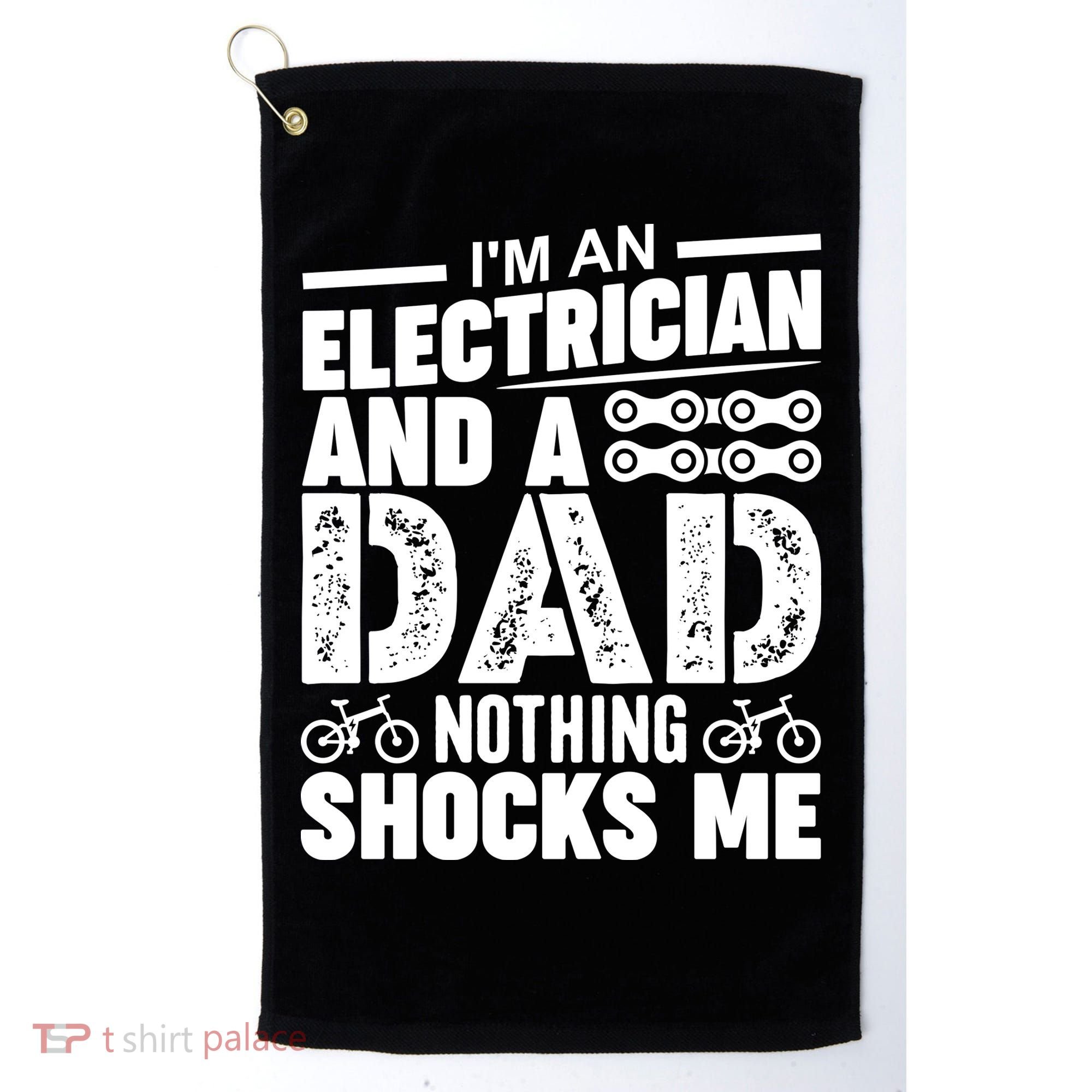IM An Electrician And A Dad Nothing Shocks Me Funny Gift For Fathers Golf Towel